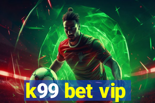 k99 bet vip